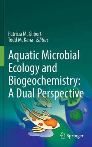 Aquatic Microbial Ecology and Biogeochemistry: A Dual Perspective de Patricia M. Glibert