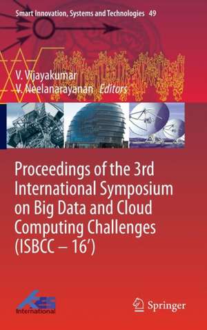 Proceedings of the 3rd International Symposium on Big Data and Cloud Computing Challenges (ISBCC – 16’) de V. Vijayakumar