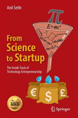 From Science to Startup: The Inside Track of Technology Entrepreneurship de Anil Sethi