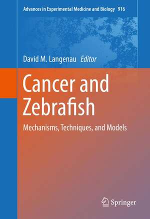 Cancer and Zebrafish: Mechanisms, Techniques, and Models de David M. Langenau