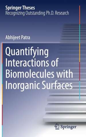 Quantifying Interactions of Biomolecules with Inorganic Surfaces de Abhijeet Patra