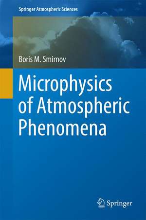 Microphysics of Atmospheric Phenomena de Boris M. Smirnov