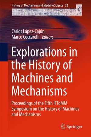 Explorations in the History of Machines and Mechanisms: Proceedings of the Fifth IFToMM Symposium on the History of Machines and Mechanisms de Carlos López-Cajún