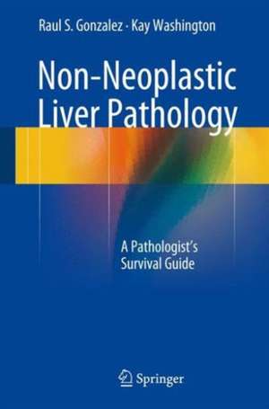 Non-Neoplastic Liver Pathology: A Pathologist’s Survival Guide de Raul S. Gonzalez