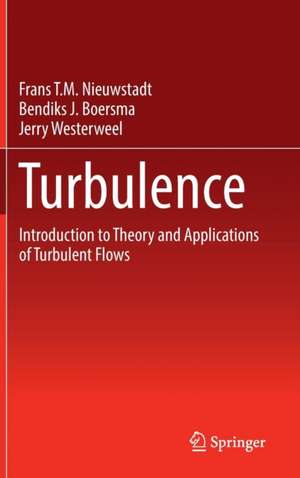 Turbulence: Introduction to Theory and Applications of Turbulent Flows de Frans T.M. Nieuwstadt