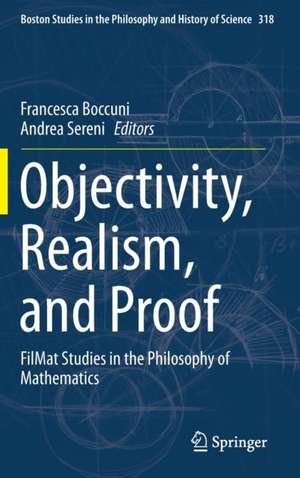 Objectivity, Realism, and Proof: FilMat Studies in the Philosophy of Mathematics de Francesca Boccuni