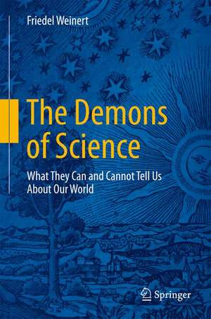 The Demons of Science: What They Can and Cannot Tell Us About Our World de Friedel Weinert