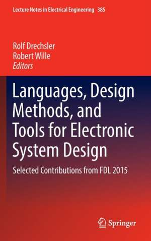 Languages, Design Methods, and Tools for Electronic System Design: Selected Contributions from FDL 2015 de Rolf Drechsler