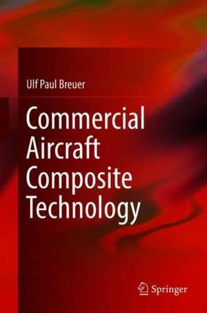 Commercial Aircraft Composite Technology de Ulf Paul Breuer