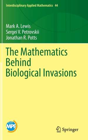 The Mathematics Behind Biological Invasions de Mark A. Lewis