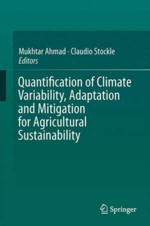 Quantification of Climate Variability, Adaptation and Mitigation for Agricultural Sustainability de Mukhtar Ahmed