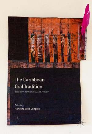 The Caribbean Oral Tradition: Literature, Performance, and Practice de Hanétha Vété-Congolo