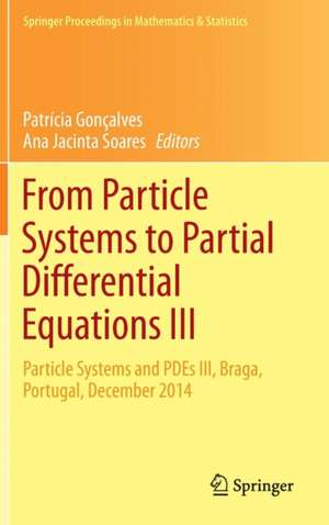 From Particle Systems to Partial Differential Equations III: Particle Systems and PDEs III, Braga, Portugal, December 2014 de Patrícia Gonçalves