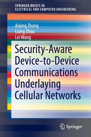 Security-Aware Device-to-Device Communications Underlaying Cellular Networks de Aiqing Zhang