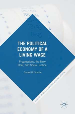 The Political Economy of a Living Wage: Progressives, the New Deal, and Social Justice de Donald Stabile