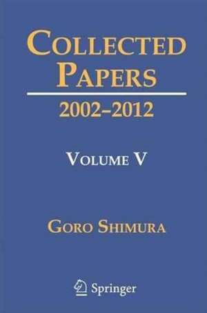 Collected Papers V: 2002–2012 de Goro Shimura