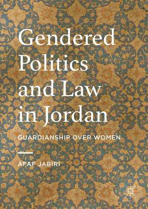 Gendered Politics and Law in Jordan: Guardianship over Women de Afaf Jabiri