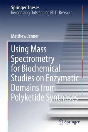 Using Mass Spectrometry for Biochemical Studies on Enzymatic Domains from Polyketide Synthases de Matthew Jenner