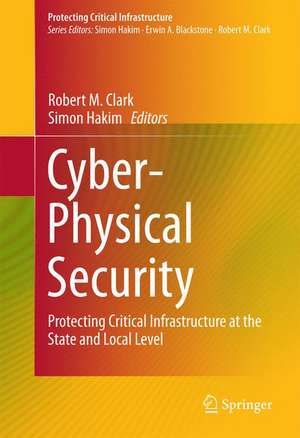 Cyber-Physical Security: Protecting Critical Infrastructure at the State and Local Level de Robert M. Clark