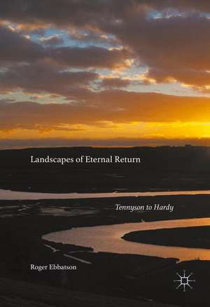 Landscapes of Eternal Return: Tennyson to Hardy de Roger Ebbatson