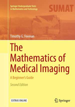 The Mathematics of Medical Imaging: A Beginner’s Guide de Timothy G. Feeman