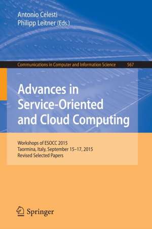 Advances in Service-Oriented and Cloud Computing: Workshops of ESOCC 2015, Taormina, Italy, September 15-17, 2015, Revised Selected Papers de Antonio Celesti