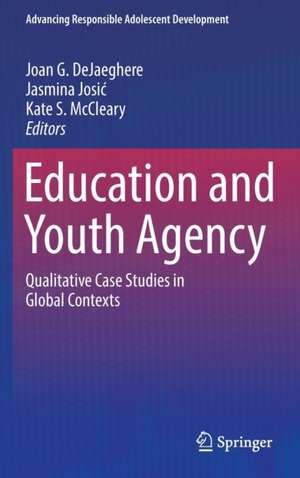 Education and Youth Agency: Qualitative Case Studies in Global Contexts de Joan G. DeJaeghere