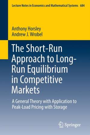 The Short-Run Approach to Long-Run Equilibrium in Competitive Markets: A General Theory with Application to Peak-Load Pricing with Storage de Anthony Horsley