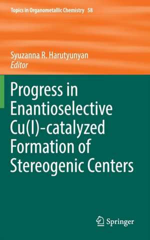 Progress in Enantioselective Cu(I)-catalyzed Formation of Stereogenic Centers de Syuzanna R. Harutyunyan