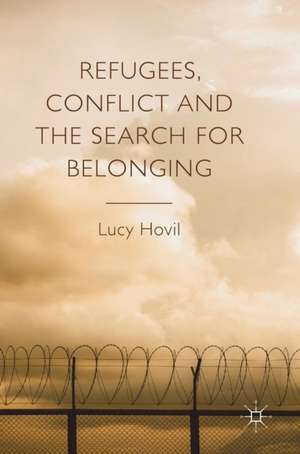 Refugees, Conflict and the Search for Belonging de Lucy Hovil