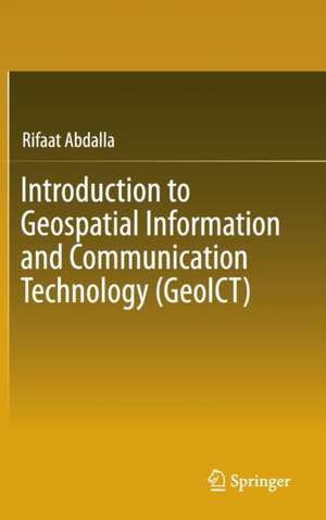 Introduction to Geospatial Information and Communication Technology (GeoICT) de Rifaat Abdalla