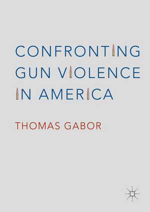 Confronting Gun Violence in America de Thomas Gabor