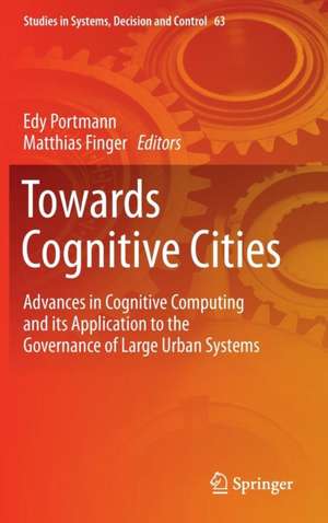 Towards Cognitive Cities: Advances in Cognitive Computing and its Application to the Governance of Large Urban Systems de Edy Portmann