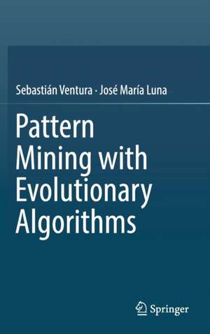 Pattern Mining with Evolutionary Algorithms de Sebastián Ventura