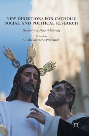 New Directions for Catholic Social and Political Research: Humanity vs. Hyper-Modernity de Guido Giacomo Preparata