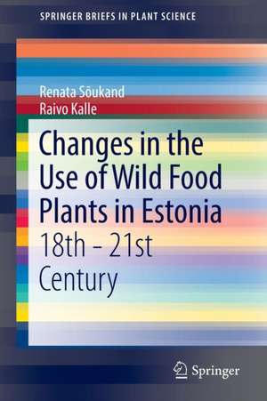 Changes in the Use of Wild Food Plants in Estonia: 18th - 21st Century de Renata Sõukand