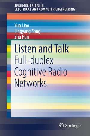 Listen and Talk: Full-duplex Cognitive Radio Networks de Yun Liao