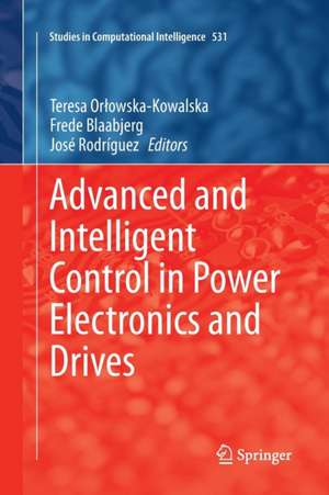 Advanced and Intelligent Control in Power Electronics and Drives de Teresa Orłowska-Kowalska