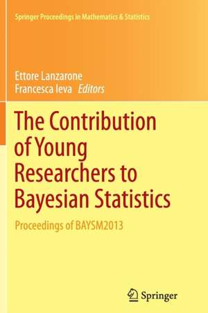 The Contribution of Young Researchers to Bayesian Statistics: Proceedings of BAYSM2013 de Ettore Lanzarone