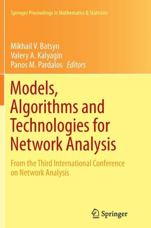 Models, Algorithms and Technologies for Network Analysis: From the Third International Conference on Network Analysis de Mikhail V. Batsyn