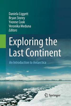 Exploring the Last Continent: An Introduction to Antarctica de Daniela Liggett