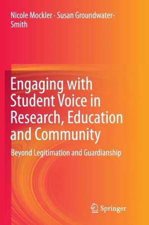 Engaging with Student Voice in Research, Education and Community: Beyond Legitimation and Guardianship de Nicole Mockler