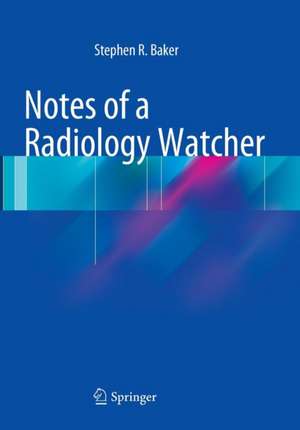 Notes of a Radiology Watcher de Stephen R. Baker