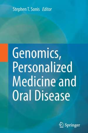 Genomics, Personalized Medicine and Oral Disease de Stephen T. Sonis, DMD, DMSc