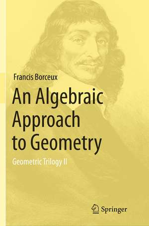 An Algebraic Approach to Geometry: Geometric Trilogy II de Francis Borceux