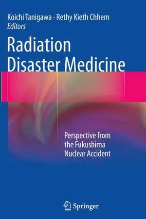 Radiation Disaster Medicine: Perspective from the Fukushima Nuclear Accident de Koichi Tanigawa