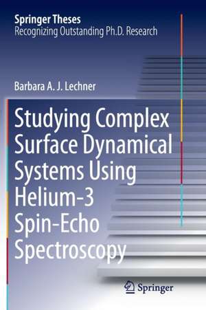 Studying Complex Surface Dynamical Systems Using Helium-3 Spin-Echo Spectroscopy de Barbara A. J. Lechner