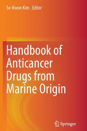 Handbook of Anticancer Drugs from Marine Origin de Se-Kwon Kim