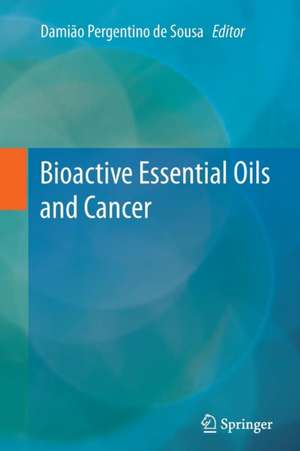 Bioactive Essential Oils and Cancer de Damião Pergentino de Sousa