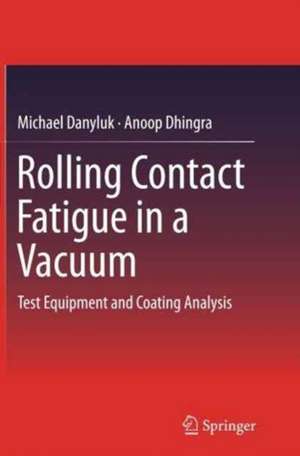 Rolling Contact Fatigue in a Vacuum: Test Equipment and Coating Analysis de Michael Danyluk